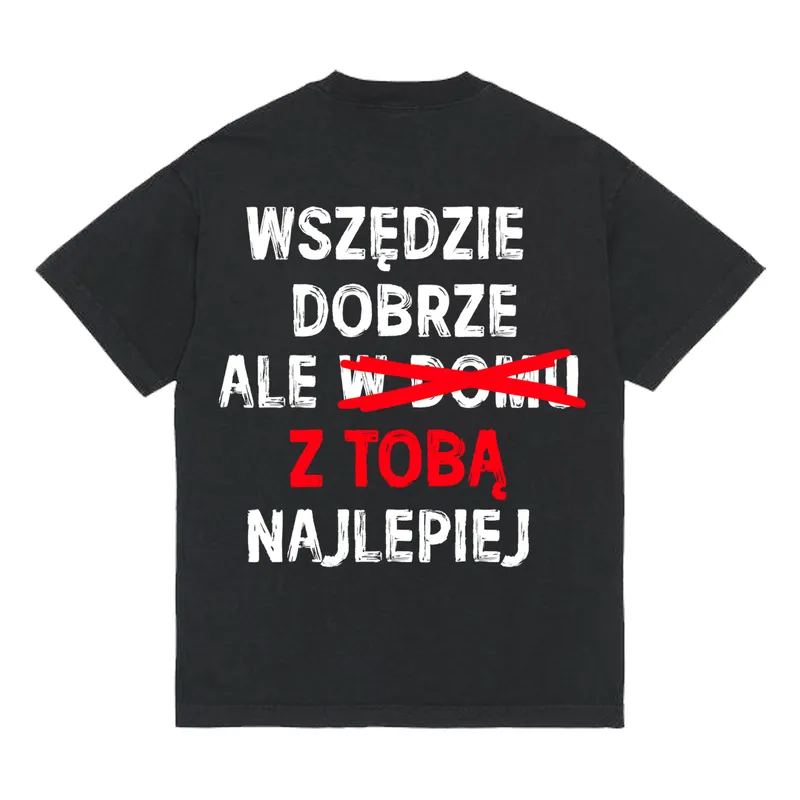 Koszulka „Wszędzie dobrze, z tobą najlepiej”