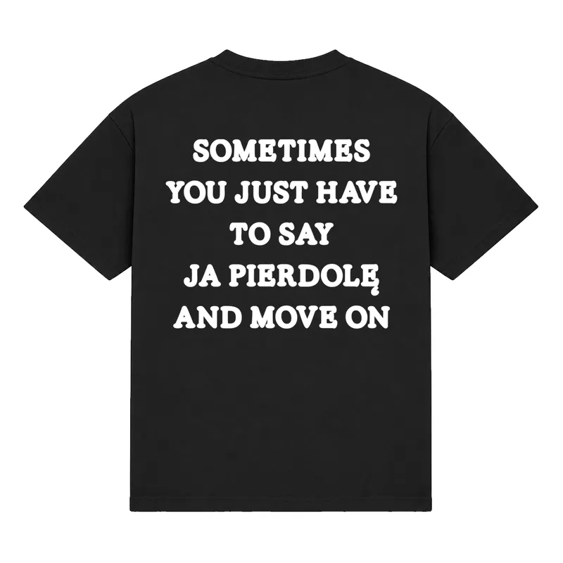 Koszulka „Sometimes you just have to say”