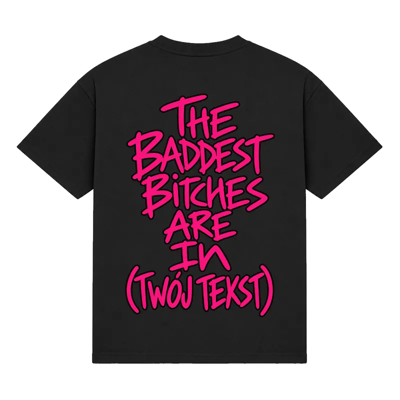 Koszulka „The baddest bitches are in (twój tekst)”