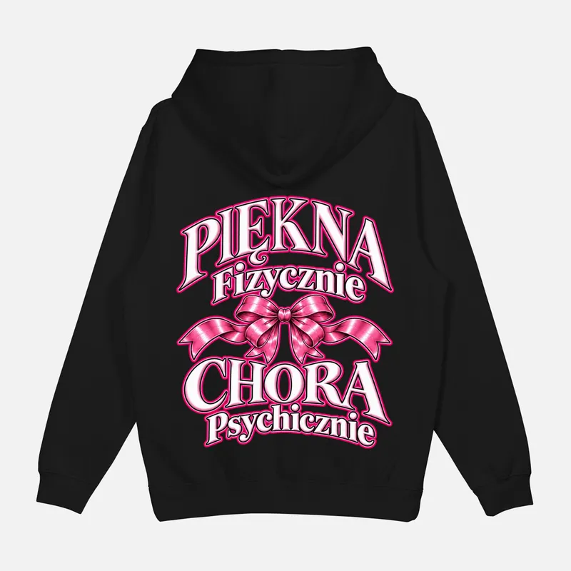 Bluza „Piękna Fizycznie Chora Psychicznie”