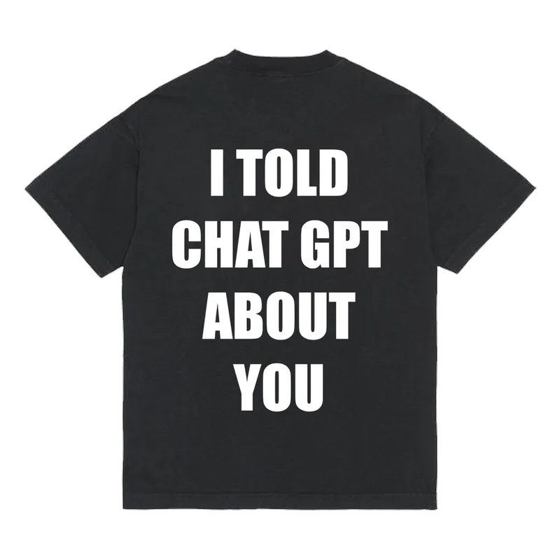 Koszulka „I told chat gpt about you”