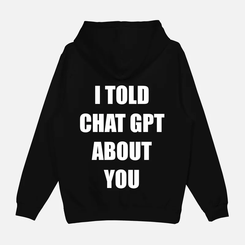 Bluza „I told chat gpt about you”