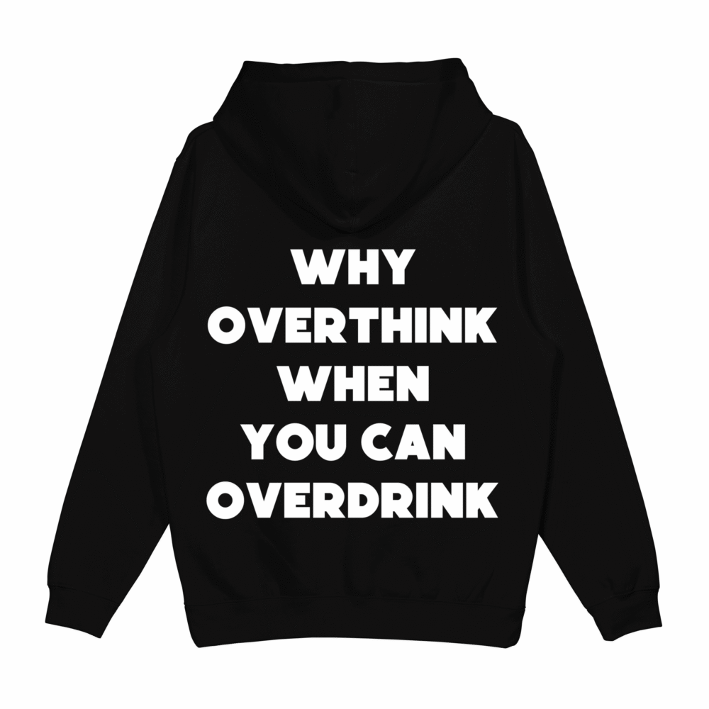 Bluza "Why overthink when you can overdrink"