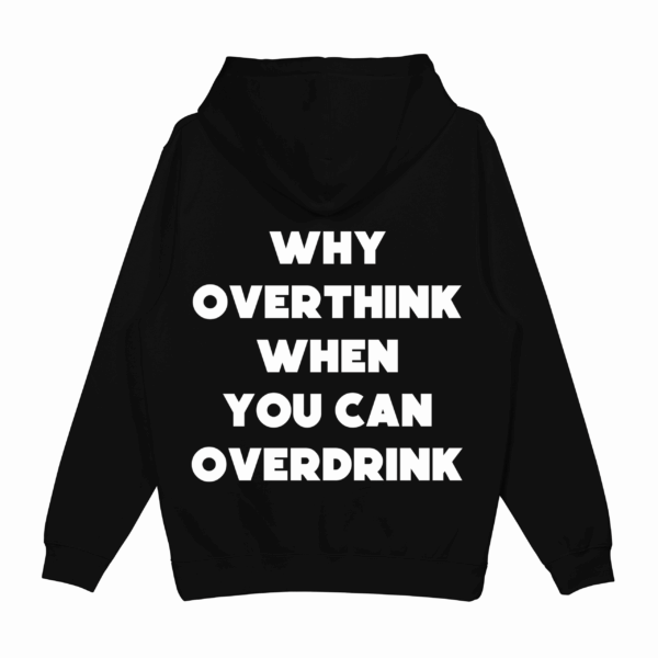 Bluza "Why overthink when you can overdrink"