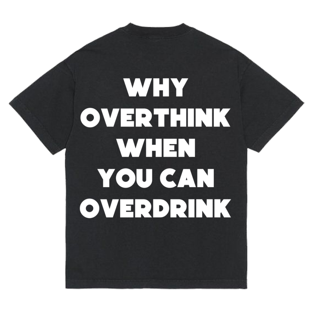 Koszulka "Why overthink when you can overdrink"