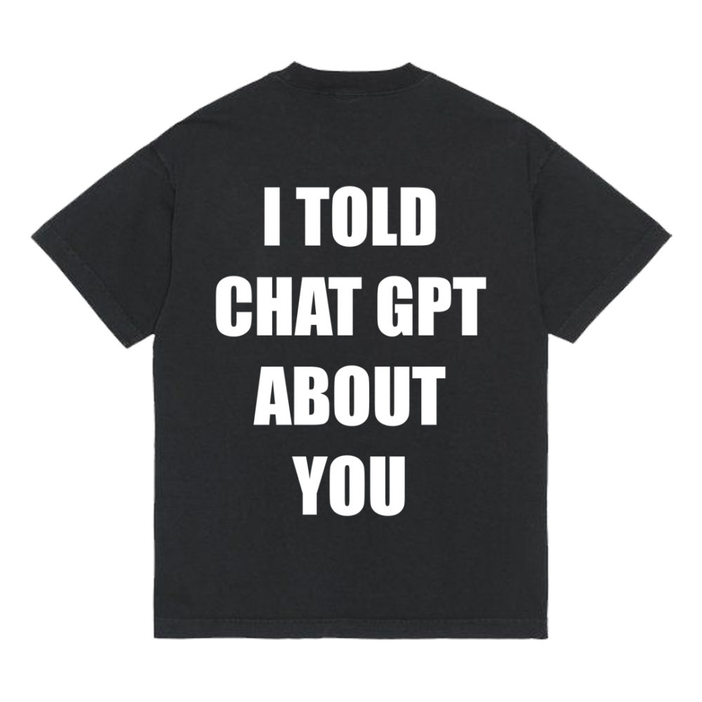 Koszulka "I told chat gpt about you"