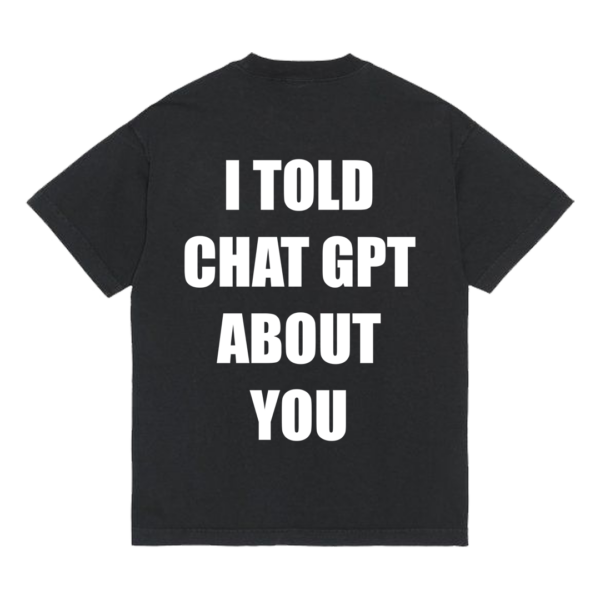 Koszulka "I told chat gpt about you"