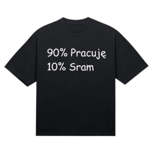 Koszulka "90% Pracuję 10% Sram"