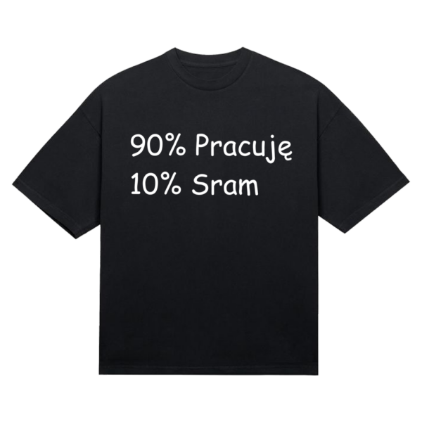 Koszulka "90% Pracuję 10% Sram"