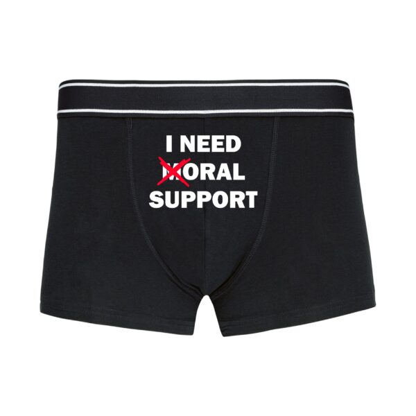 Bokserki "I need moral support"