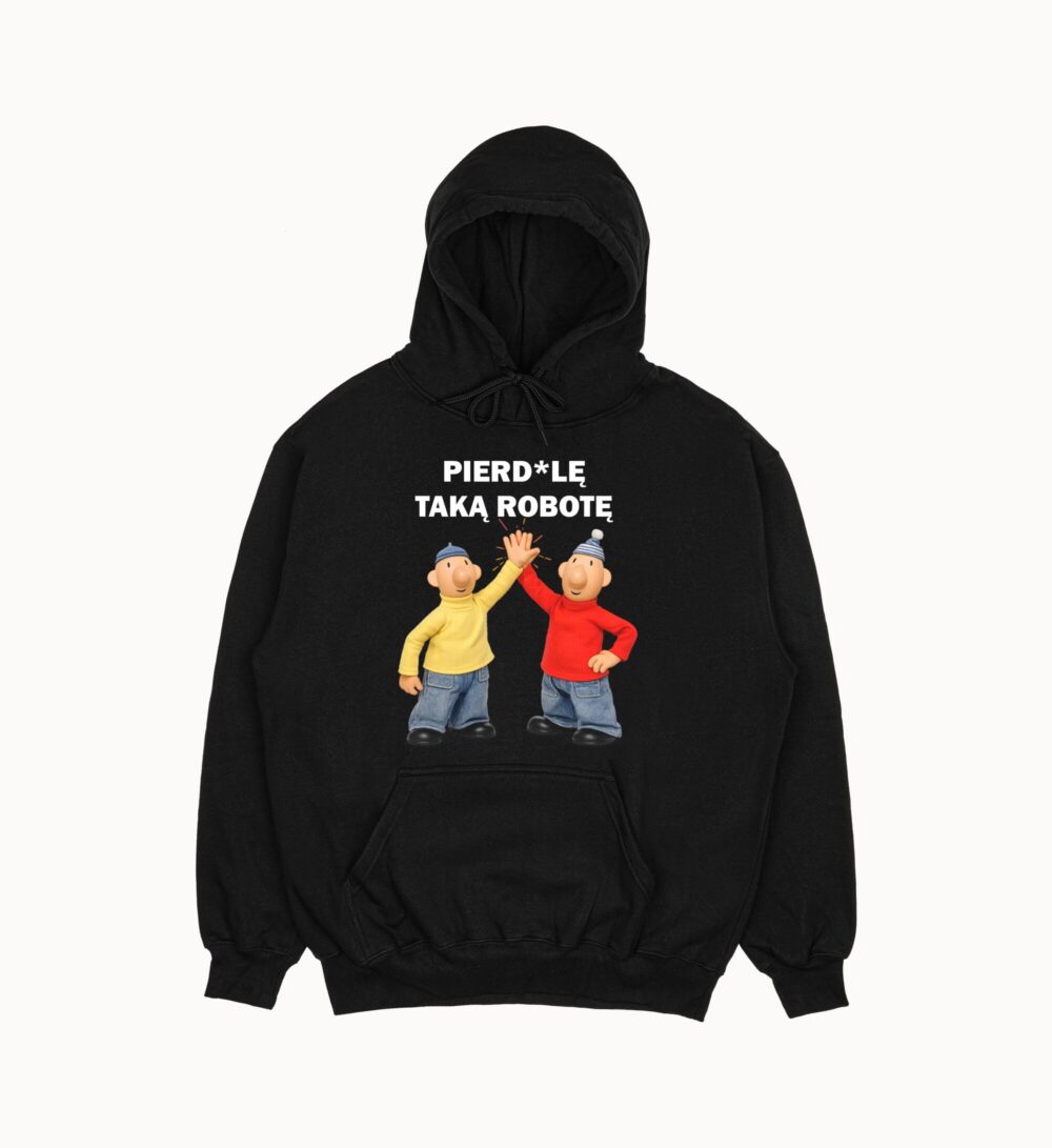 Bluza "Pierdo*ę taką robotę"