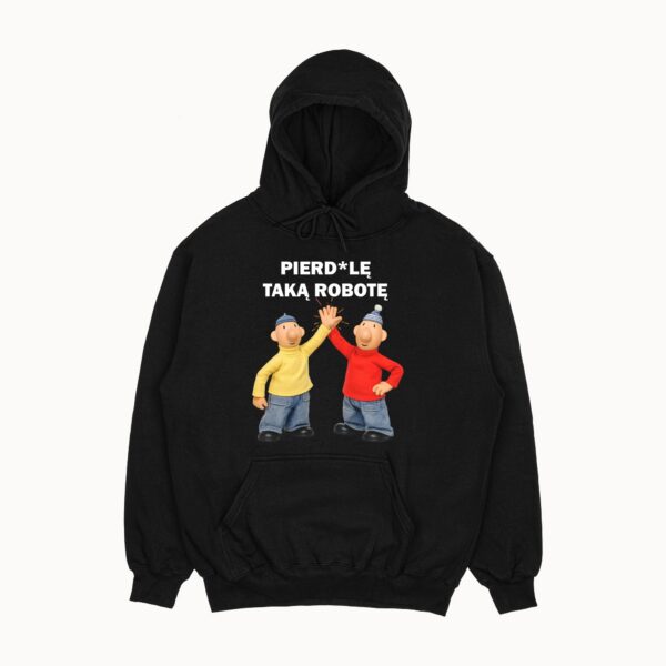 Bluza "Pierdo*ę taką robotę"