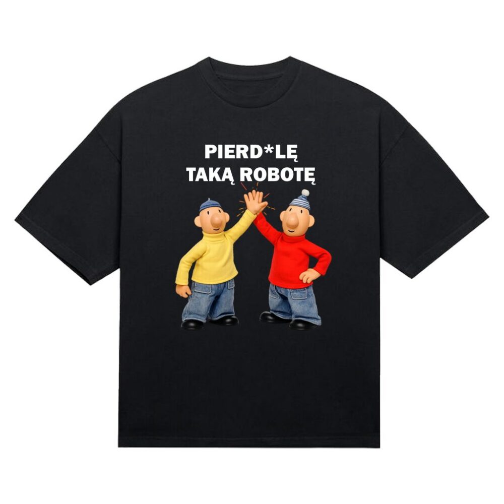 Koszulka "Pierdo*ę taką robotę"