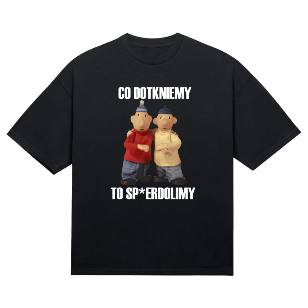 Koszulka "Co dotkniemy to sp*erdolimy"