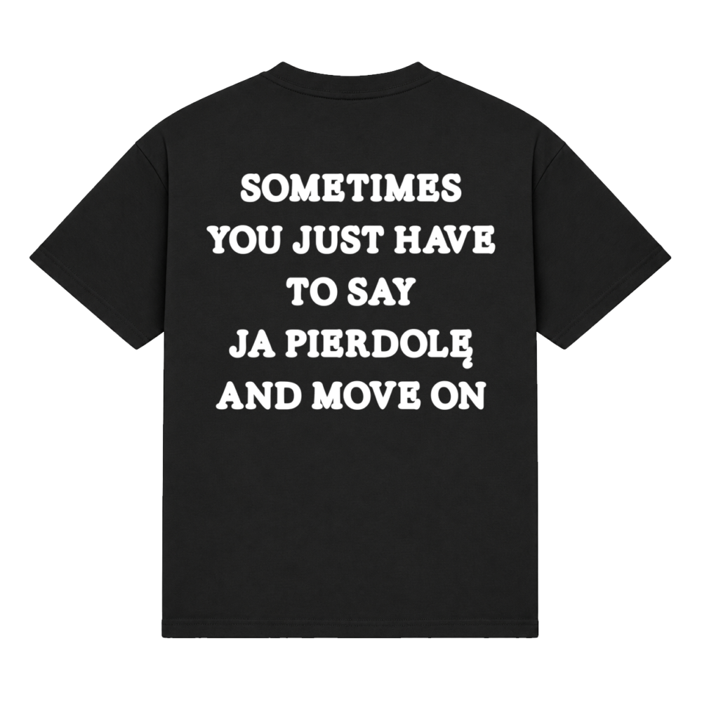 Koszulka "Sometimes you just have to say"