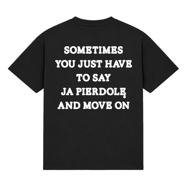 Koszulka "Sometimes you just have to say"