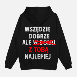 Bluza "Wszędzie dobrze, z tobą najlepiej"