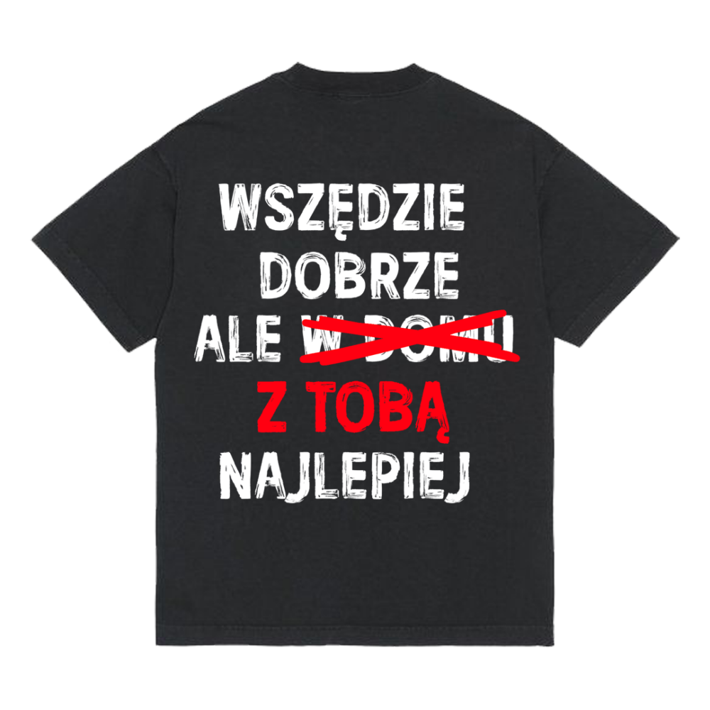 Koszulka "Wszędzie dobrze, z tobą najlepiej"